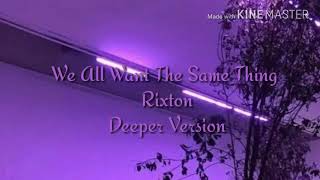 We All Want The Same Thing - Rixton (Deeper Version)