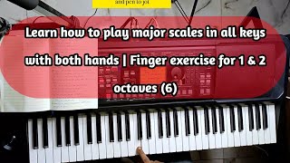 Learn how to play major scales in all keys with both hands | Finger exercise for 1 & 2 octaves (6)