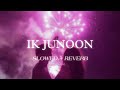 Ik Junoon Paint It Red Slowed Reverb