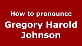 How to pronounce Gregory Harold Johnson
