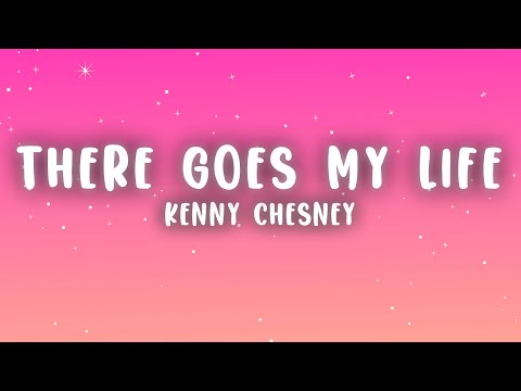 Kenny Chesney - There Goes My Life (Lyrics)