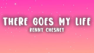 Kenny Chesney - There Goes My Life (Lyrics)