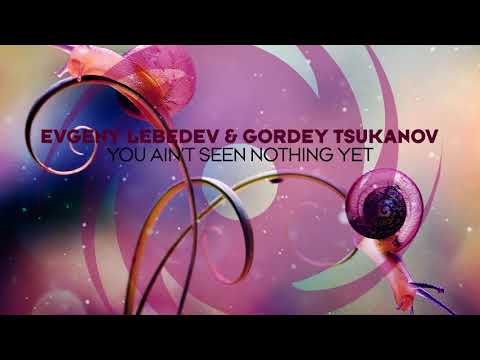 Evgeny Lebedev & Gordey Tsukanov  - You Ain't Seen Nothing Yet