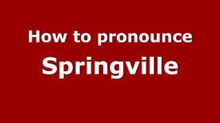 How to pronounce Springville