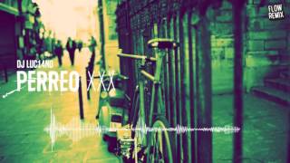 DJ Luc14no - Perreo XXX (Flowremix 2016)