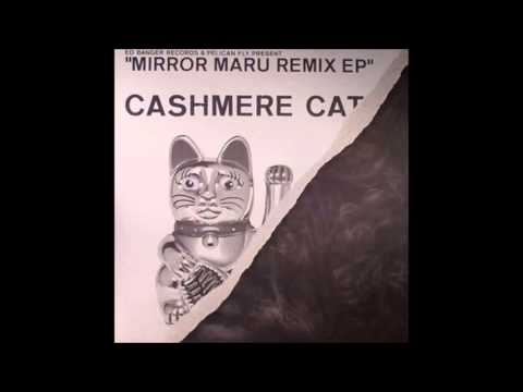 Cashmere Cat - Mirror Maru (G Vump Remix)