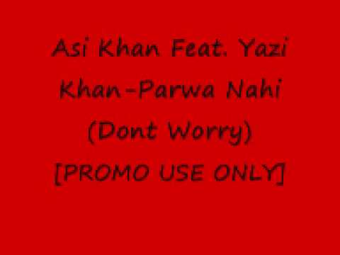 Asi Khan Feat. Yazi Khan-Parwa Nahi (Dont Worry)