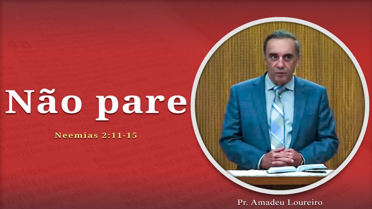 Não Pare | Neemias 2:11-15 | Pr. Amadeu Loureiro