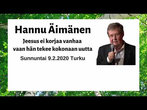 Hannu Äimänen Jeesus ei korjaa vanhaa vaan hän tekee kokonaan uutta