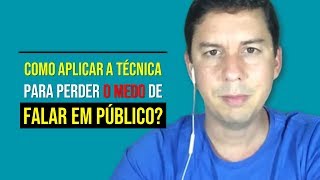 Como Aplicar A Técnica Para Perder O Medo De Falar Em Público?