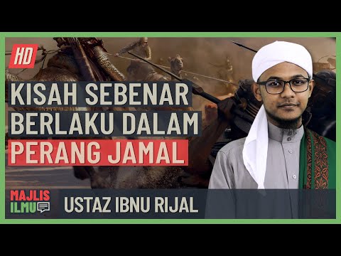 Ustaz Ibnu Rijal - Kisah Sebenar Berlaku Dalam Perang Jamal