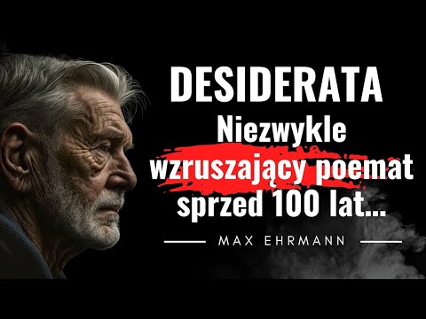 Ten świat wciąż jest piękny. Desiderata, piękny poemat pisarza - Max Ehrmann. Nostalgicznie o życiu.