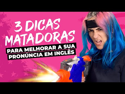 3 DICAS MATADORAS PARA MELHORAR A SUA PRONÚNCIA EM INGLÊS