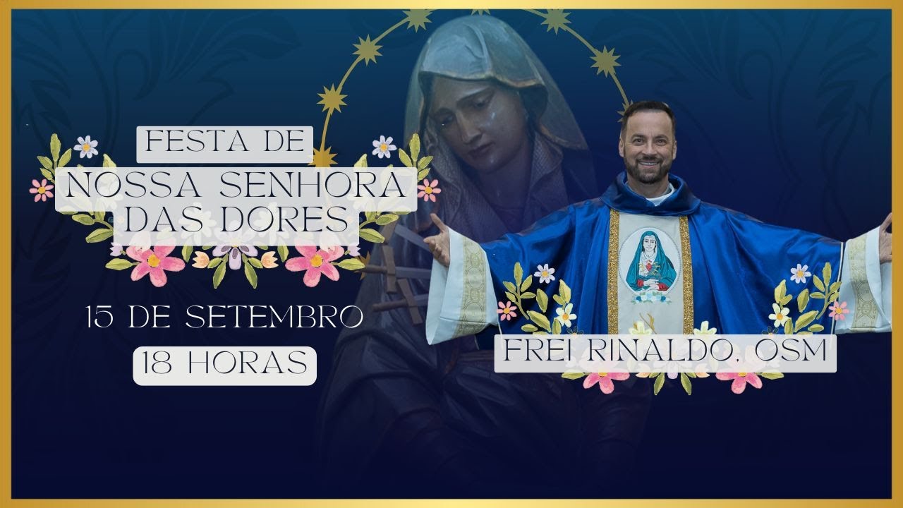 Santa Missa | Festa de Nossa Senhora das Dores | 18:00 | Igreja São Peregrino | Frei Rinaldo