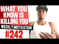 What You Know Is Killing You Weekly Motivation 242 Dre Baldwin