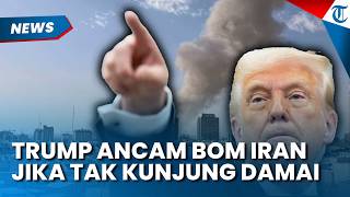Trump Ancam Bom Iran jika Kesepakatan Damai Gagal, Teheran Siapkan Strategi Baru