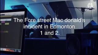 The Fore Street Edmonton Mac Donald’s incidents 1 and 2