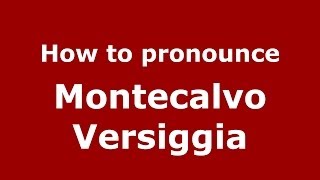 How to pronounce Montecalvo Versiggia