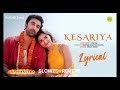 Kesariya Slowed Reverb Lofi Song Flim Brahmastra Ranbir Kapoor And Alia Bhatt Singer Arjit Singh