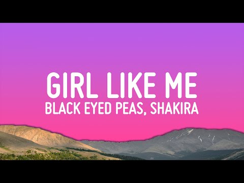 Black Eyed Peas, Shakira - GIRL LIKE ME (Letra/Lyrics)