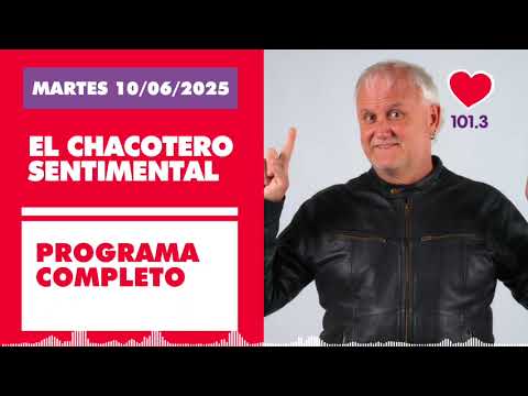 Chacotero Sentimental: Programa completo MARTES 10/06/2025