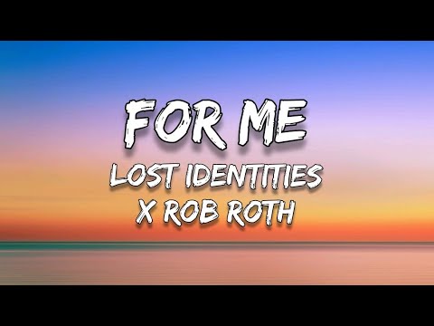Lost Identities x Rob Roth - For Me (Lyrics)