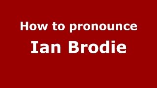 How to pronounce Ian Brodie