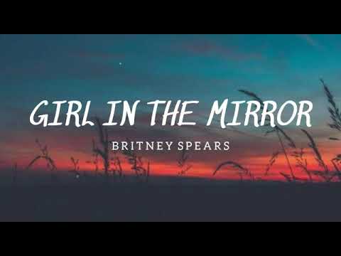 Britney Spears - Girl In The Mirror - (Lyrics)