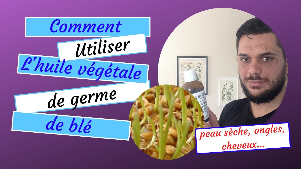 Comment utiliser l'huile végétale de germe de blé