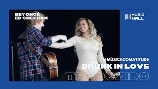 Beyoncé feat. Ed Sheeran - Drunk In Love (Legendado/Tradução)