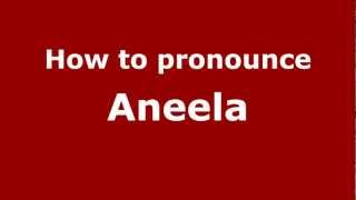 How to pronounce Aneela