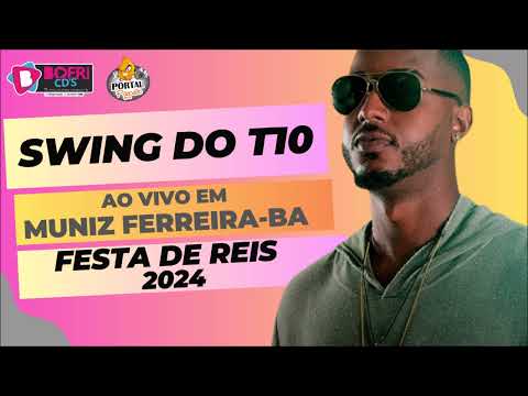 SWING DO T10 - AO VIVO EM MUNIZ FERREIRA-BA - NA FESTA DE REIS - JANEIRO 2024