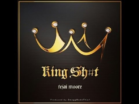 [NEW MUSIC] Tejai Moore - King Sh#T