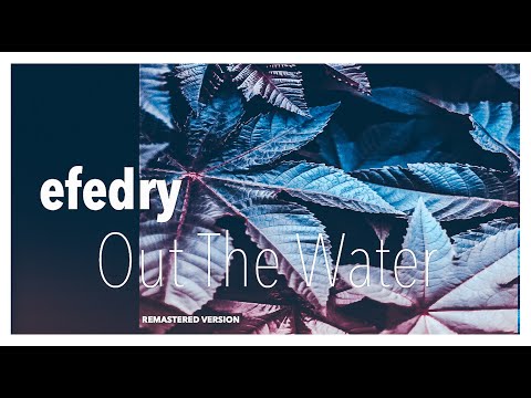 Efedry - Out The Water // Extended Remastered Version