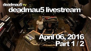 Deadmau5 livestream - April 06, 2016 [04/06/2016] (Part 1/2)