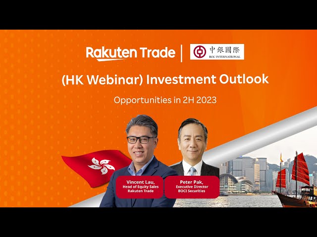 (HK Webinar) Investment Outlook, Opportunities in 2H 2023