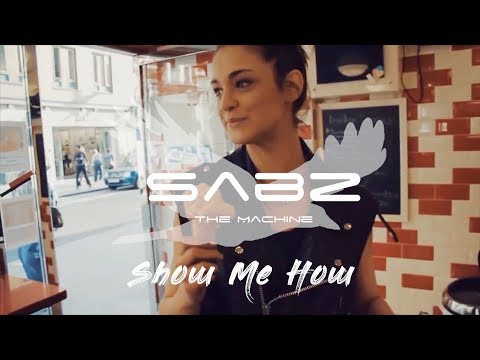SaBz The Machine - Show Me How
