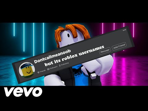 "Don't Call Me A Noob" but the lyrics are roblox usernames