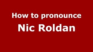 How to pronounce Nic Roldan