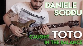 Daniele Soddu - &quot;Caught in the Balance&quot; TOTO Guitar Cover
