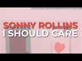 Sonny Rollins - I Should Care (Official Audio)