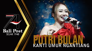 Download lagu Putri Bulan - Kanti Umur Ngantiang | HUT ke-74 Bali Post 16/08/2022 mp3