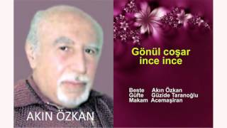 AKIN ÖZKAN  Gönül coşar ince ince