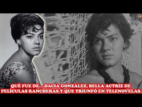 QUÉ FUE DE... DACIA GONZÁLEZ, BELLA ACTRIZ DE PELÍCULAS RANCHERAS Y QUE TRIUNFÓ EN TELENOVELAS