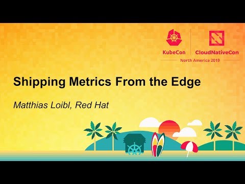 Shipping Metrics From the Edge - Matthias Loibl, Red Hat