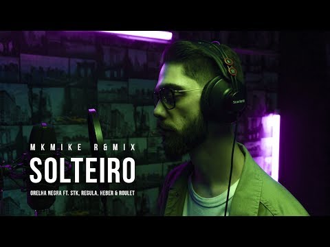 Orelha Negra - Solteiro feat Stk, Regula, Heber & Roulet X MKMIKE R&MIX