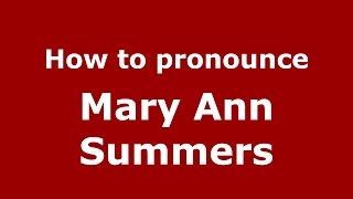 How to pronounce Mary Ann Summers