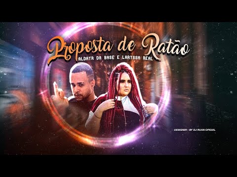 ALDAYR DA BASE E LARYSSA REAL - PROPOSTA DE RATÃ0 - BREGA FUNK