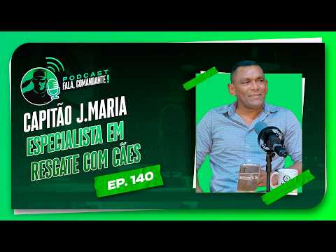 CAPITÃO J.MARIA | ESPECIALISTRA EM RESGATE COM CÃES  - EP 140