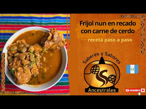 Frijol tierno blanco (NUN) en recado con cerdo | Receta ancestral de Cobán